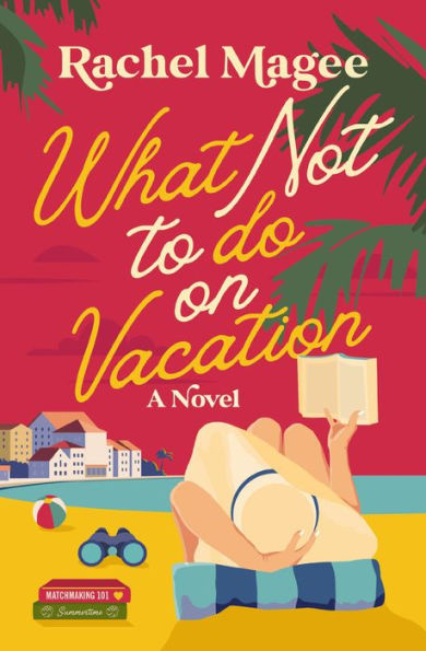 What Not to Do on Vacation: A Novel