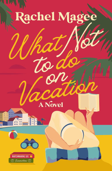 What Not to Do on Vacation: A Slow-Burn, Fake Dating Rom-Com
