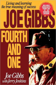 Title: Fourth and One: Living and Learning the True Meaning of Success, Author: Joe Gibbs