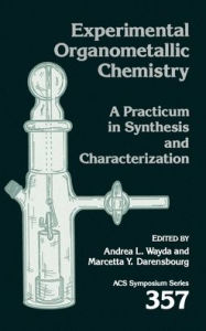 Title: Experimental Organometallic Chemistry: A Practicum in Synthesis and Characterization, Author: Drs. Michael Breus and Fred Schwartz