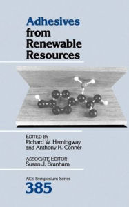 Title: Adhesives from Renewable Resources, Author: Richard W. Hemingway