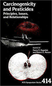 Title: Carcinogenicity and Pesticides: Principles, Issues, and Relationships, Author: Nancy N. Ragsdale