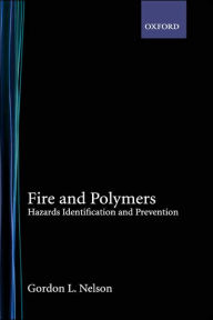 Title: Fire and Polymers: Hazards Identification and Prevention, Author: Gordon L. Nelson