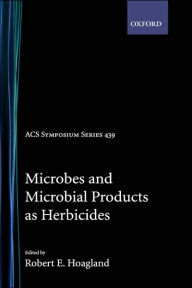 Title: Microbes and Microbial Products As Herbicides, Author: Robert E. Hoagland