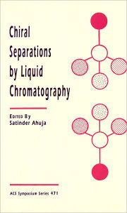 Title: Chiral Separations by Liquid Chromatography, Author: Satinder Ahuja