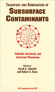 Title: Transport and Remediation of Subsurface Contaminants: Colloidal, Interfacial, and Surfactant Phenomena, Author: David A. Sabatini