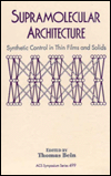 Title: Supramolecular Architecture: Synthetic Control in Thin Films and Solids, Author: Thomas Bein