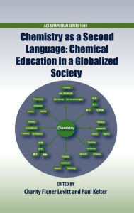 Title: Chemistry as a Second Language: Chemical Education in a Globalized Society, Author: Charity Flener Lovitt