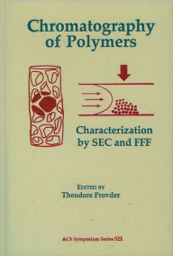 Title: Chromatography of Polymers: Characterization by SEC and FFF, Author: Theodore Provder