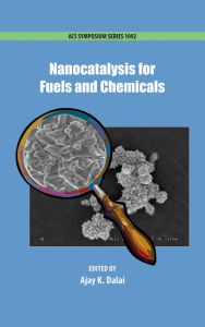 Title: Nanocatalysis for Fuels and Chemicals, Author: Ajay Dalai