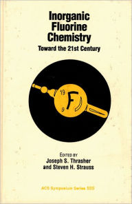 Title: Inorganic Fluorine Chemistry: Toward the 21st Century, Author: Joseph S. Thrasher