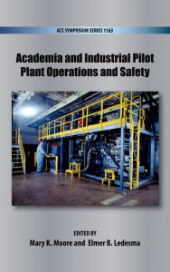 Title: Academia and Industrial Pilot Plant Operations and Safety, Author: Mary K Moore