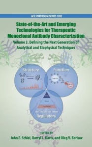 Title: State-Of-The-Art and Emerging Technologies for Therapeutic Monoclonal Antibody Characterization Volume 3.: Defining the Next Generation of Analytical and Biophysical Techniques., Author: John E Schiel