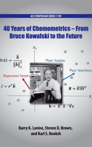 Title: 40 Years of Chemometrics: From Bruce Kowalski to the Future, Author: Barry K Lavine