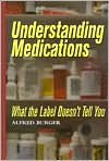 Title: Understanding Medications: What the Label Doesn't Tell You, Author: Alfred Burger