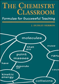 Title: The Chemistry Classroom: Formulas for Successful Teaching, Author: J. Dudley Dudley Herron