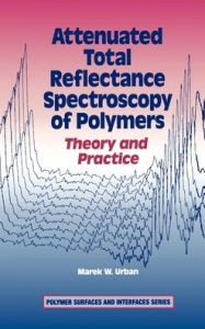 Title: Attenuated Total Reflectance Spectroscopy of Polymers: Theory and Practice, Author: Marek W. Urban