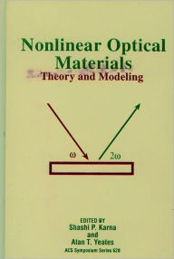 Title: Nonlinear Optical Materials: Theory and Modeling, Author: Shashi P. Karna