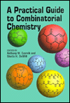 Title: A Practical Guide to Combinatorial Chemistry, Author: Anthony W. Czarnik