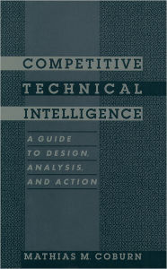 Title: Competitive Technical Intelligence: A Guide to Design, Analysis, and Action, Author: Mathias M. Coburn