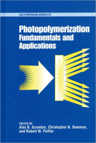 Title: Photopolymerization: Fundamentals and Applications, Author: Alec B. Scranton