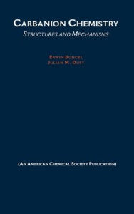 Title: Carbanion Chemistry: Structures and Mechanisms, Author: Julian M. Dust