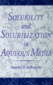 Title: Solubility and Solubilization in Aqueous Media, Author: Samuel H. Yalkowsky