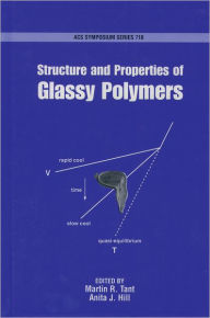 Title: Structure and Properties of Glassy Polymers, Author: Martin R. Tant