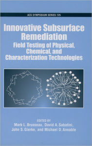 Title: Innovative Subsurface Remediation: Field Testing of Physical, Chemical, and Characterization Technologies, Author: D. a. Sabatini