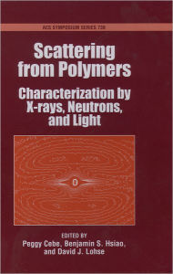 Title: Scattering from Polymers: Characterization by X-rays, Neutrons, and Light, Author: Peggy Cebe