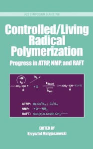 Title: Controlled/Living Radical Polymerization: Progress in ATRP, NMP and RAFT, Author: K. Matyjaszewski