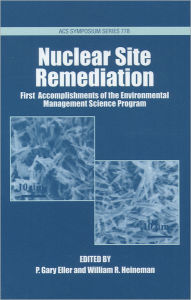 Title: Nuclear Site Remediation: First Accomplishments of the Environmental Management Science Program, Author: P. Gary Eller