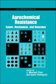 Title: Agrochemical Resistance: Extent, Mechanism, and Detection, Author: J. Marshall Clark