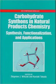 Title: Carbohydrate Synthons in Natural Products Chemistry: Synthesis, Functionalization, and Applications, Author: Kuniaki Tatsuta