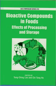 Title: Bioactive Compounds in Foods: Effects of Processing and Storage, Author: Tung-Ching Lee