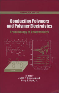 Title: Conducting Polymers and Polymer Electrolytes: From Biology to Photovoltaics, Author: Harry Mark