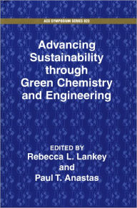 Title: Advancing Sustainability through Green Chemistry and Engineering / Edition 1, Author: Rebecca L. Lankey