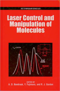 Title: Laser Control and Manipulation of Molecules, Author: A. D. Bandrauk