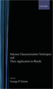 Title: Polymer Characterization Techniques and Their Application to Blends / Edition 1, Author: George P. Simon