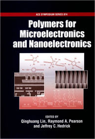 Title: Polymers for Microelectronics and Nanoelectronics, Author: Qinghuang Lin