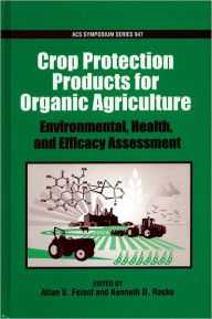 Title: Certified Organic and Biologically Derived Pesticides: Environmental, Health, and Efficacy Assessment, Author: Allan S. Felsot