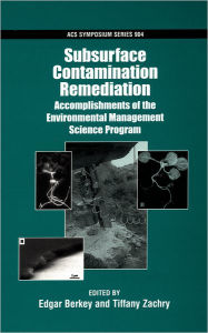 Title: Subsurface Contamination Remediation: Accomplishments of the Environmental Management Science Program, Author: Edgar Berkey