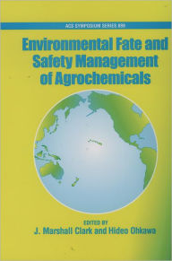 Title: Environmental Fate and Safety Management of Agrochemicals, Author: J. Marshall Clark