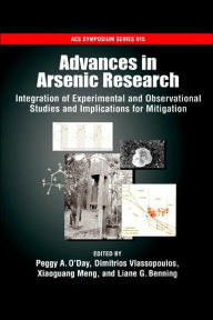 Title: Advances in Arsenic Research: Integration of Experimental and Observational Studies and Implications for Mitigation, Author: Peggy A. O'Day