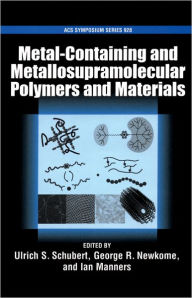 Title: Metal-Containing and Metallo-supramolecular Polymers and Materials, Author: Ulrich S. Schubert