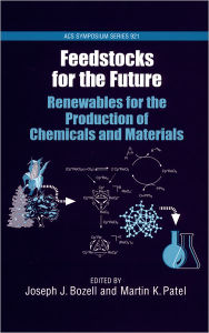 Title: Feedstocks for the Future: Renewables for the Production of Chemicals and Materials, Author: Joseph J. Bozell