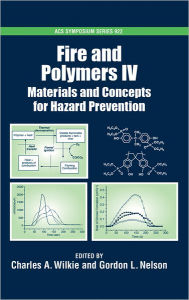 Title: Fire and Polymers IV: Materials and Concepts for Hazard Prevention, Author: Charles A. Wilkie