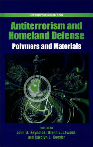 Title: Antiterrorism and Homeland Defense: Polymers and Materials / Edition 3, Author: John G. Reynolds