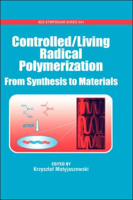 Title: Controlled/Living Radical Polymerization: From Synthesis to Materials, Author: Krzysztof Matyjaszewski