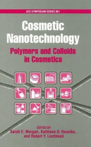 Title: Cosmetic Nanotechnology: Polymers and Colloids in Personal Care, Author: Robert Y. Lochhead